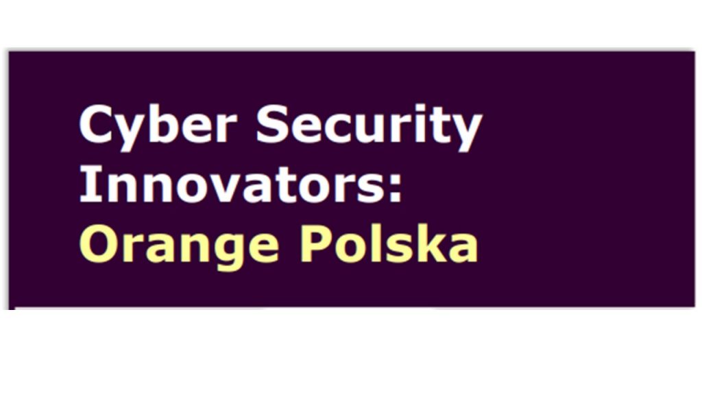 Cyber Security Innovators: Orange Polska Cyber Security Innovators: Orange Polska